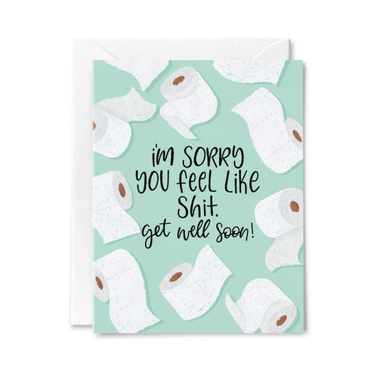 Sorry You Feel Like Shit Greeting Card