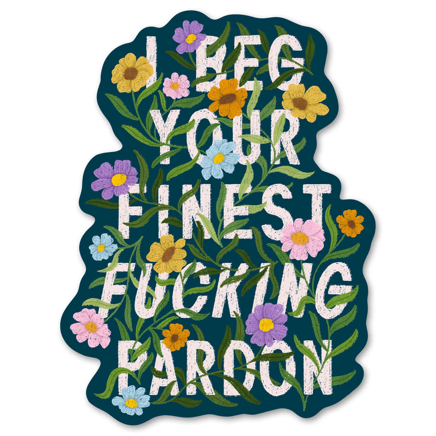 I Beg Your Finest Fucking Pardon Sticker