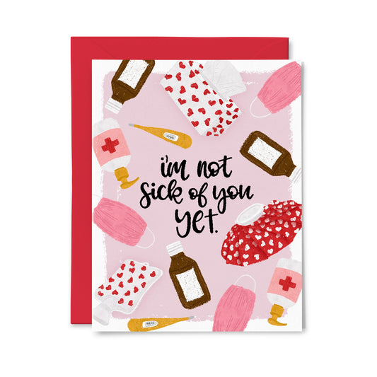 I'm Not Sick of You Yet Greeting Card