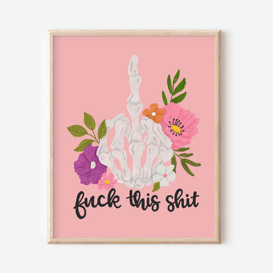 Fuck This Shit Art Print