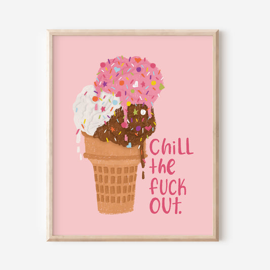 Chill the Fuck Out Art Print