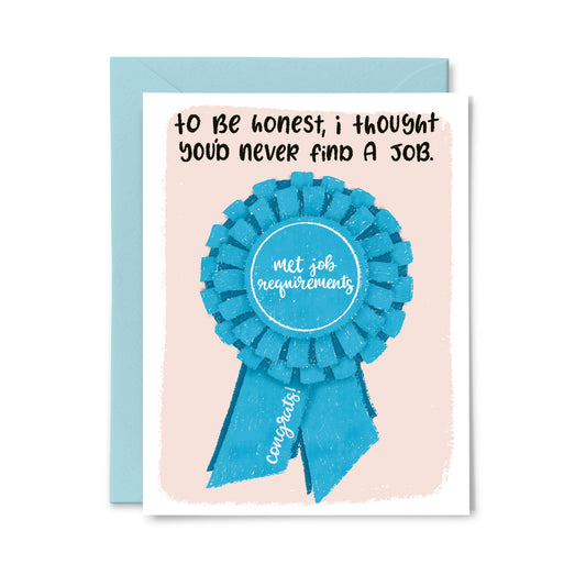 Thought you'd never find a job Greeting Card