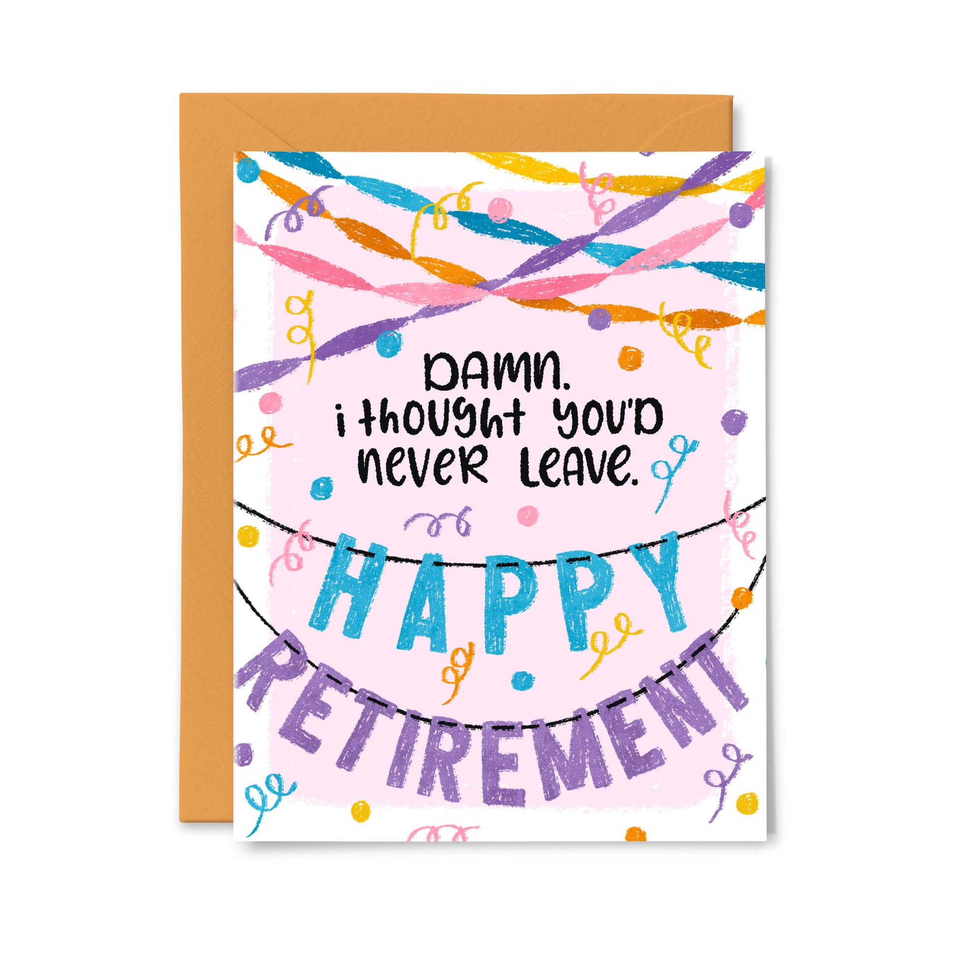 Damn, I thought you'd never leave Greeting Card