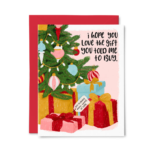 I Hope You Love The Gift You Told Me to Buy Greeting Card