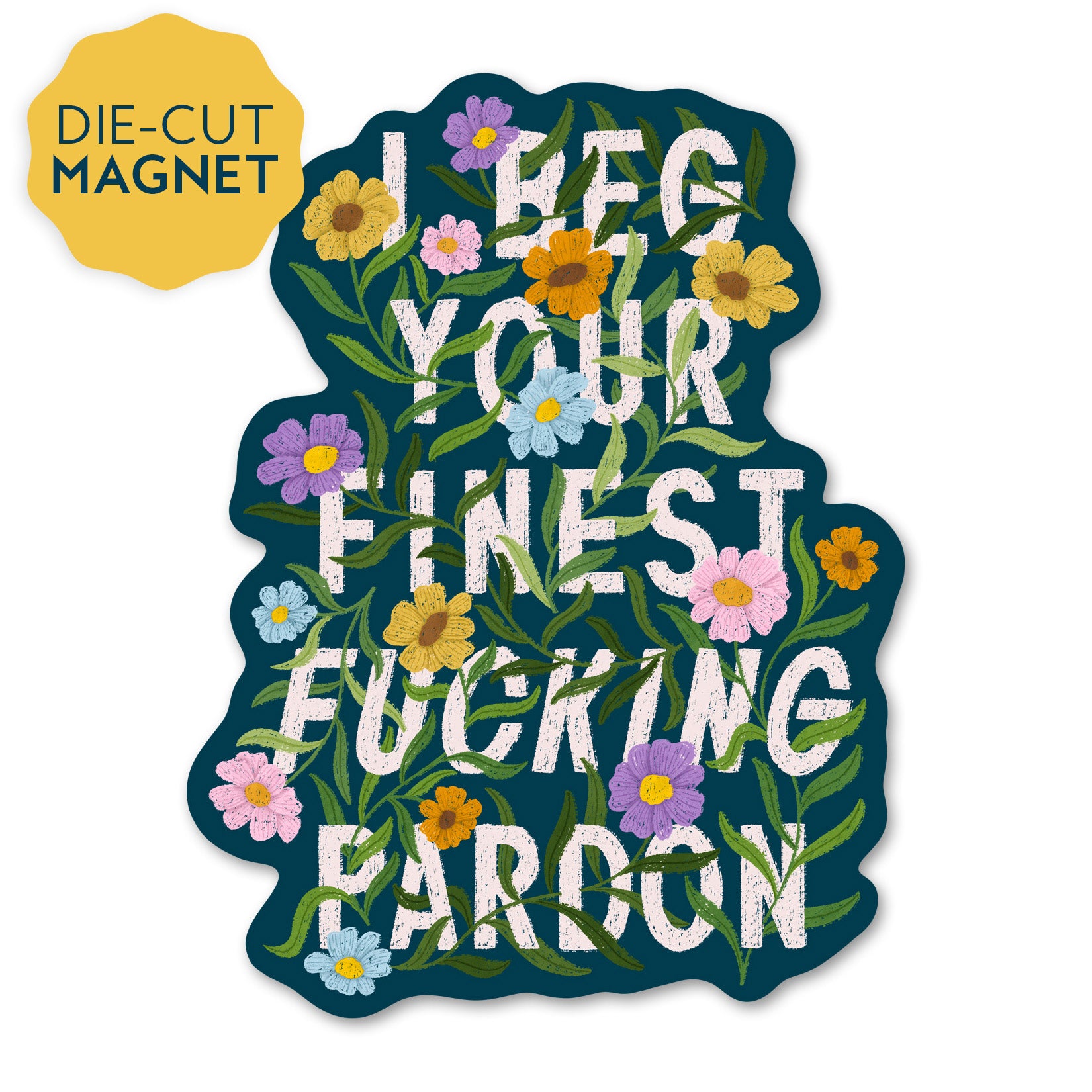 I Beg Your Finest Fucking Pardon Magnet