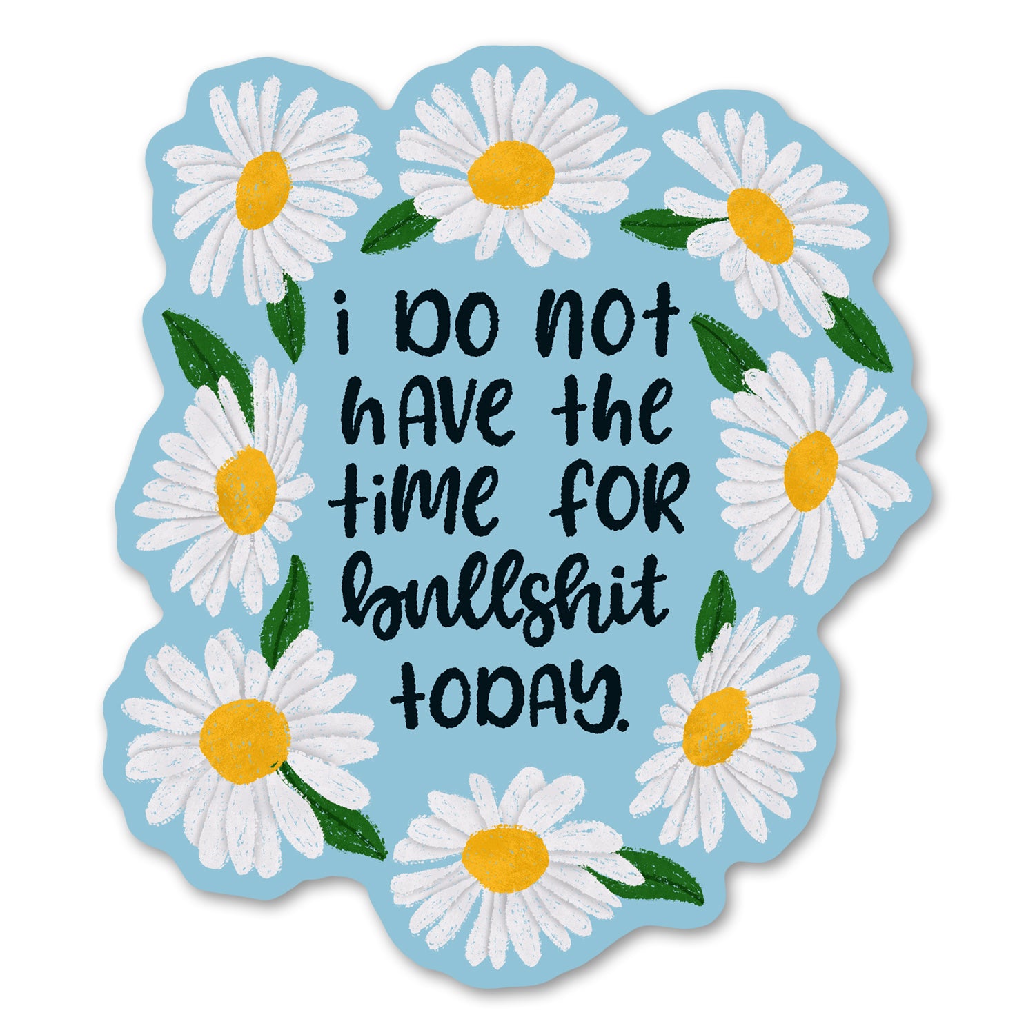 I do not have the time for Bullshit today Sticker