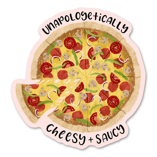 Unapologetically Cheesy and Saucy Sticker