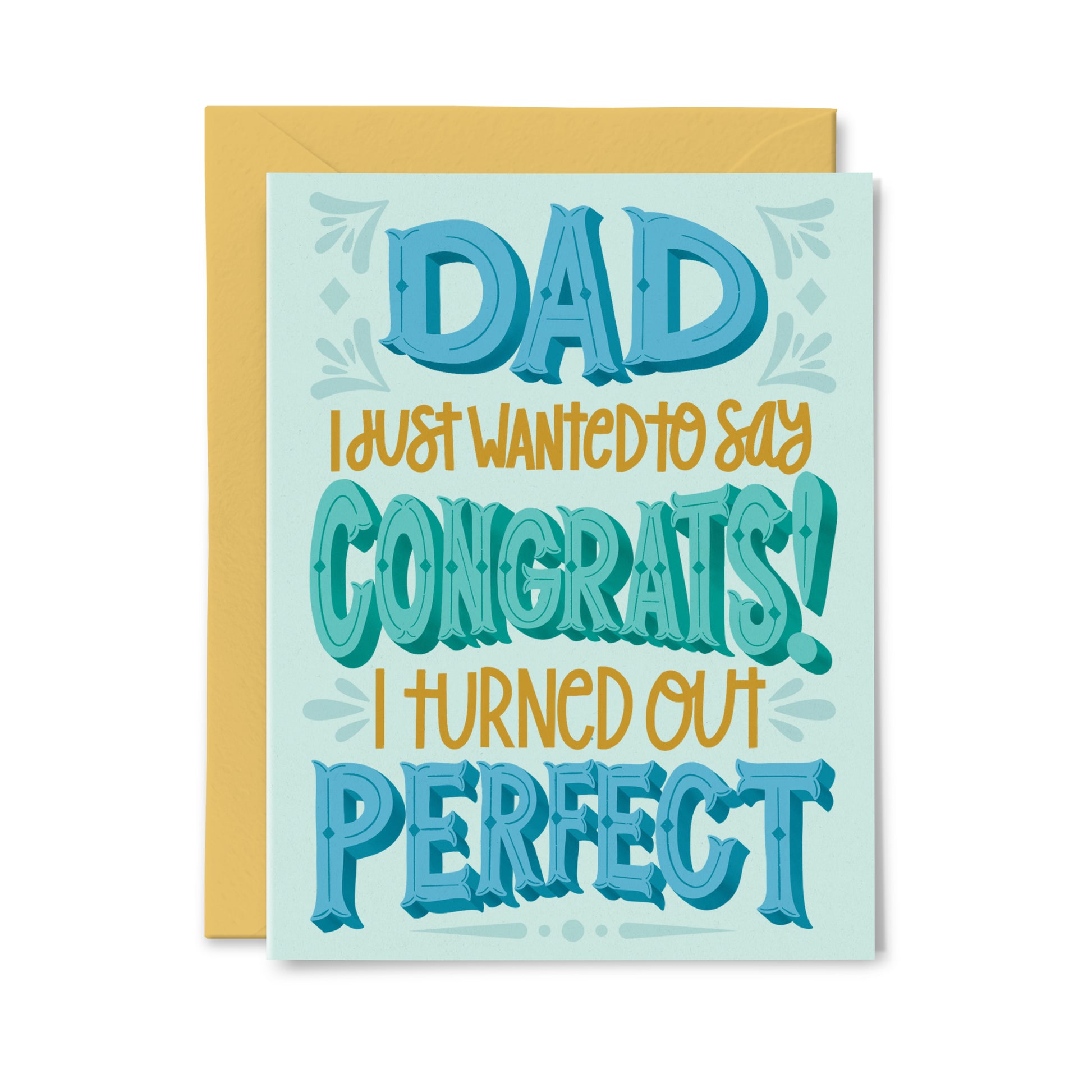 Dad, I Turned out Perfect Greeting Card