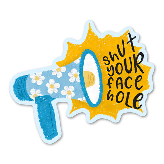 Shut your Face Hole Sticker