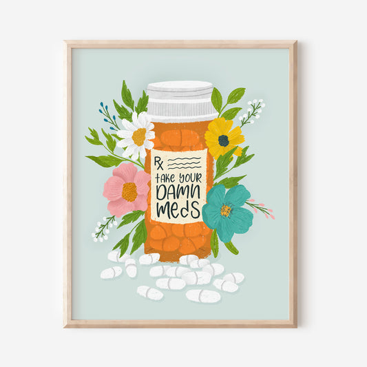 Take Your Damn Meds Art Print