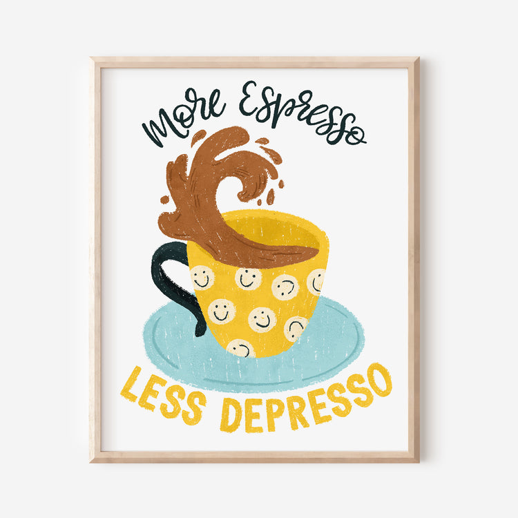 More Espresso, Less Depress Coffee Art Print