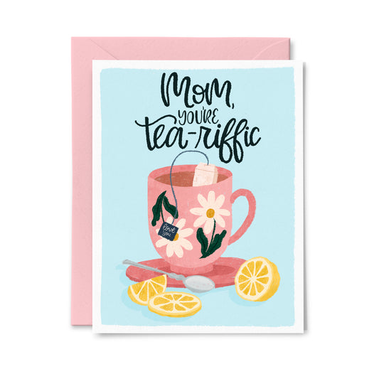 Mom You're Tea-Riffic Greeting Card