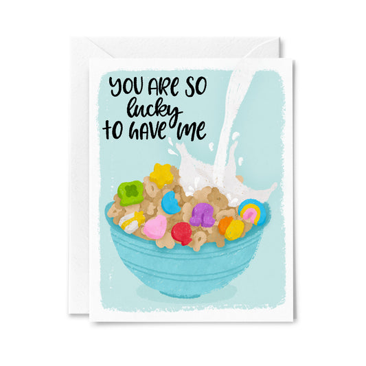 You Are So Lucky to Have Me Greeting Card