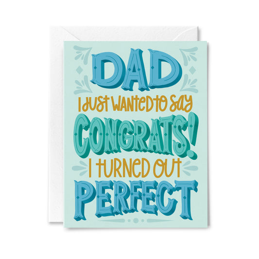 Dad, I Turned out Perfect Greeting Card