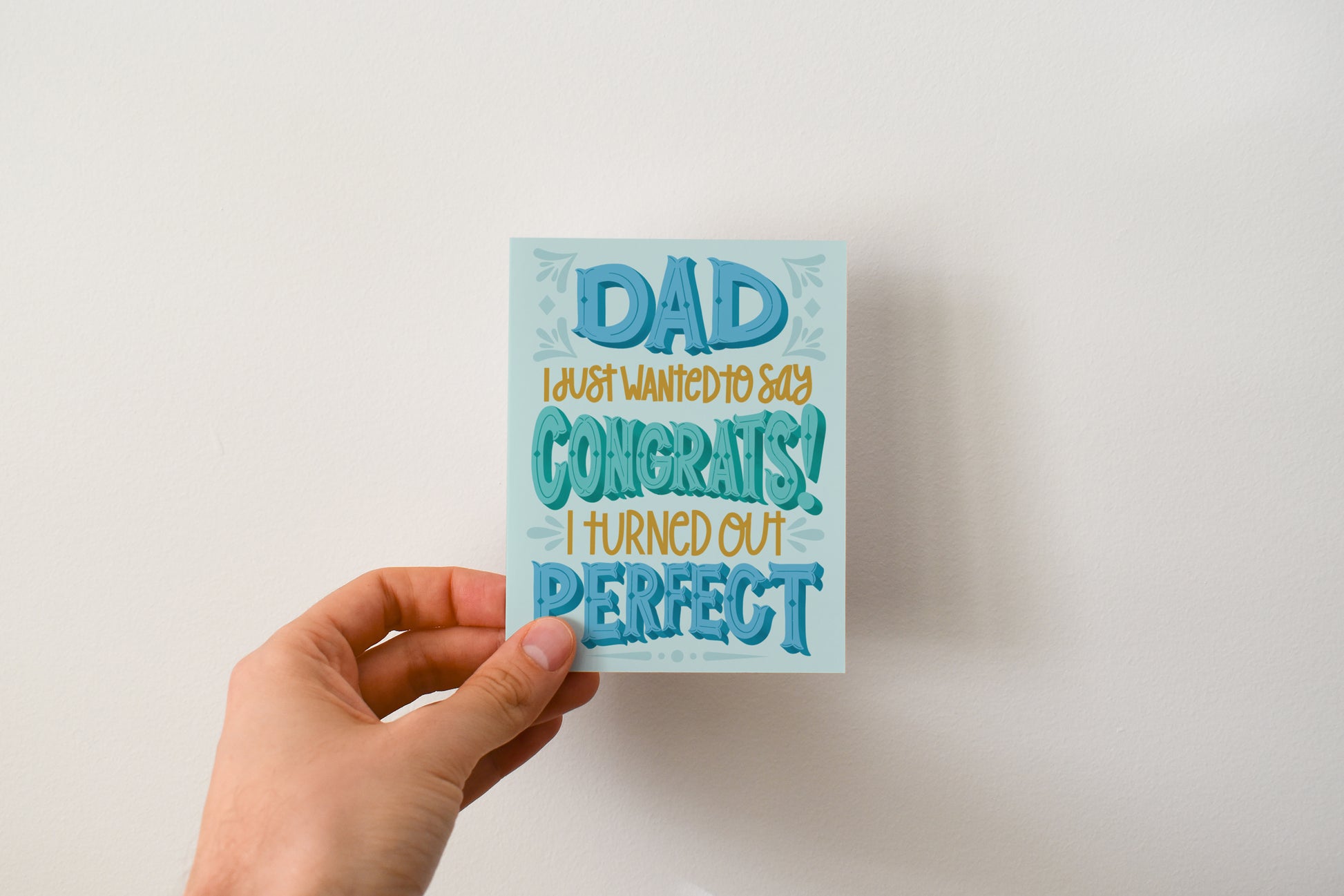 Dad, I Turned out Perfect Greeting Card