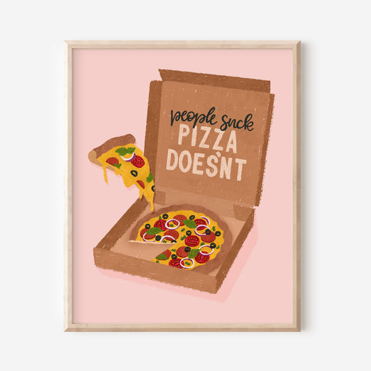 People Suck, Pizza Doesn't Art Print