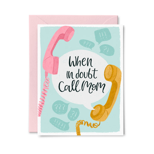 When in Doubt, Call Mom Greeting Card